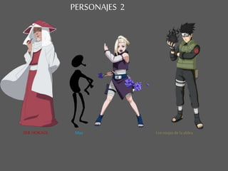 Max Los ninjas de la aldea
PERSONAJES 2
3ER HOKAGE Hino
 