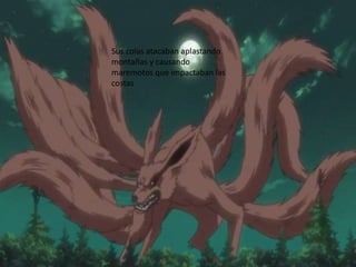 Sus colas atacaban aplastando
montañas y causando
maremotos que impactaban las
costas
 