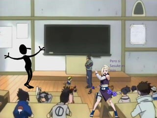 Pero si
Sasuke es
mío
 