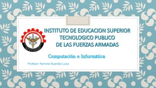 Profesor: Ramirez Buendia Luisa
 