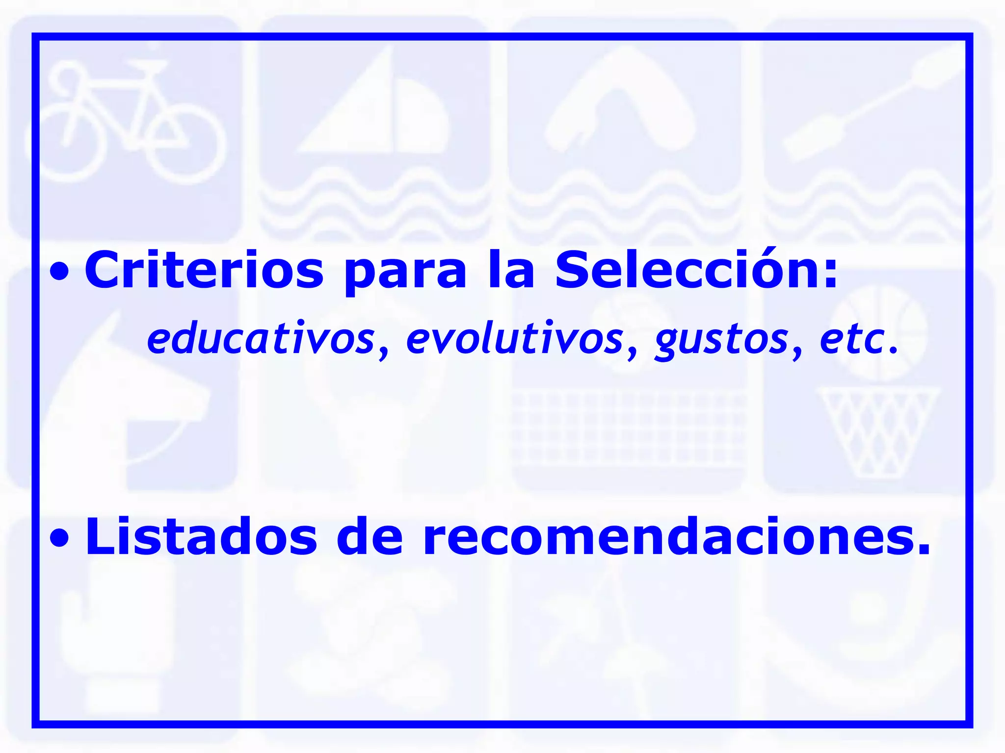 Criterios para la Selección: educativos, evolutivos, gustos, etc. Listados de recomendaciones.