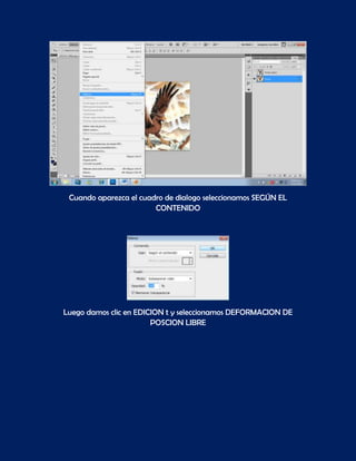 Cuando aparezca el cuadro de dialogo seleccionamos SEGÚN EL
                        CONTENIDO




Luego damos clic en EDICION t y seleccionamos DEFORMACION DE
                        POSCION LIBRE
 
