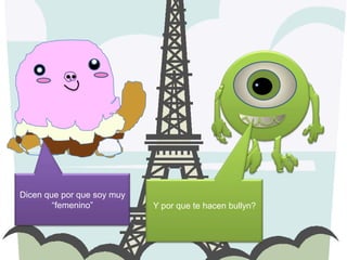 Dicen que por que soy muy
“femenino”

Y por que te hacen bullyn?

 