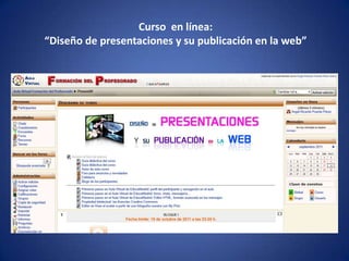 Curso en línea:
“Diseño de presentaciones y su publicación en la web”
 