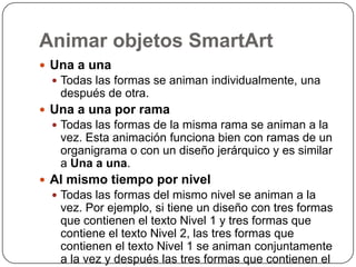 Animar objetos SmartArt
            Al mismo tiempo por
                   nivel
 