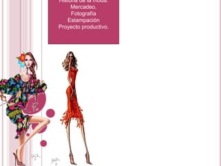 Con unas excelentes materias…Teoría del color.Figurín.Técnicas de ilustración.Manejo escénico.Historia de la moda.Mercadeo.FotografíaEstampaciónProyecto productivo.