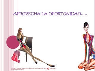 APROVECHA LA OPORTUNIDAD…..