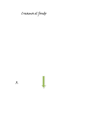 Creamos el fondo




3.
 