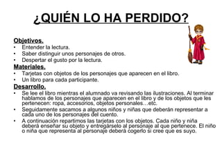 ¿QUIÉN LO HA PERDIDO? <ul><li>Objetivos. </li></ul><ul><li>Entender la lectura. </li></ul><ul><li>Saber distinguir unos pe...