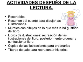 ACTIVIDADES DESPUÉS DE LA LECTURA. <ul><li>Recortables  </li></ul><ul><li>Resumen del cuento para dibujar las ilustracione...