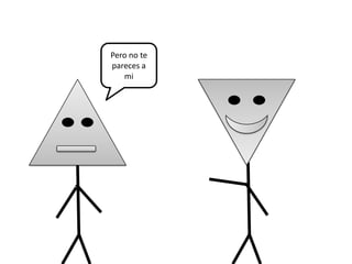 Pero no te
pareces a
   mi
 