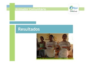 Animador Comunitário




 Resultados
 