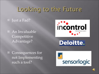 Looking to the Future Just a Fad? An Invaluable Competitive Advantage? Consequences for not Implementing such a tool? 