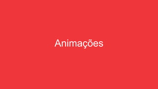 Animações
 
