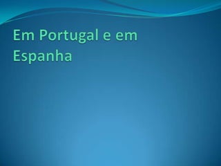 Em Portugal e em Espanha