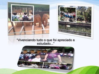 “Vivenciando tudo o que foi apreciado e
estudado...”

 