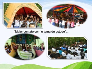 “Maior contato com o tema de estudo”...

 