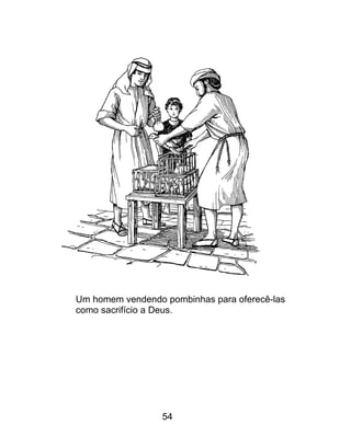 Um homem vendendo pombinhas para oferecê-las
como sacrifício a Deus.
54
 