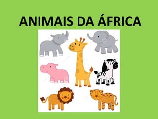 ANIMAIS DA ÁFRICA
 