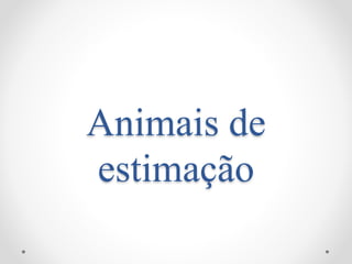 Animais de
estimação

 