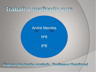 André Mendes

    Nº6

    8ºB
 