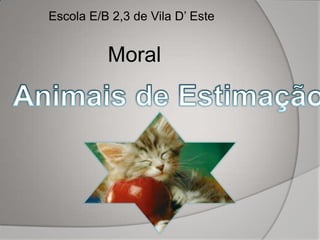 Escola E/B 2,3 de Vila D’ Este


          Moral
 