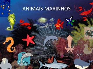 ANIMAIS MARINHOS
 