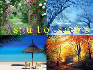 A s  q u a t r o   e s t a ç õ e s d o   a n o 