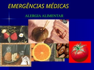 EMERGÊNCIAS MÉDICAS
EMERGÊNCIAS MÉDICAS
ALERGIA ALIMENTAR
 