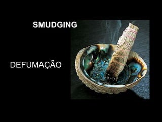 SMUDGING DEFUMAÇÃO 