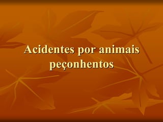Acidentes por animais
peçonhentos
 