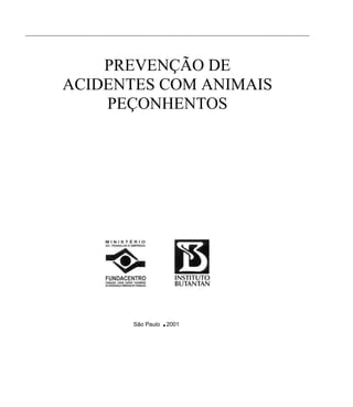 __________________________________________________________________________



             PREVENÇÃO DE
         ACIDENTES COM ANIMAIS
             PEÇONHENTOS




                            São Paulo   .   2001
 