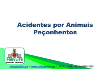 www.prevlife.com – comercial@prevlife.com - (15) 3012 8181 – (15) 99798 5299
Acidentes por Animais
Peçonhentos
 