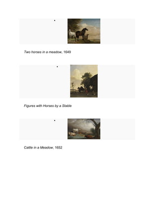 •
Two horses in a meadow, 1649
•
Figures with Horses by a Stable
•
Cattle in a Meadow, 1652
 