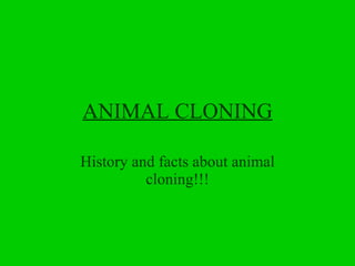 ANIMAL CLONING History and facts about animal cloning!!! 