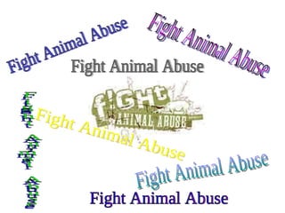 Fight Animal Abuse Fight Animal Abuse Fight Animal Abuse Fight Animal Abuse Fight Animal Abuse Fight Animal Abuse Fight Animal Abuse 