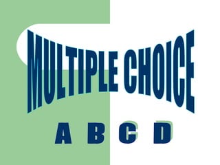MULTIPLE CHOICE A B D C 