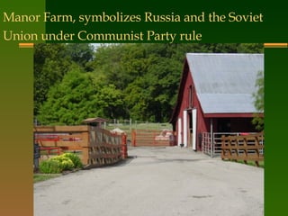 Manor Farm, symbolizes Russia and the Soviet Union under Communist Party rule   