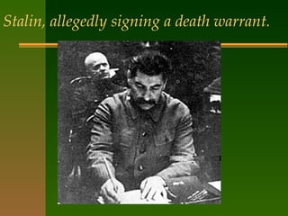 Stalin, allegedly signing a death warrant.   