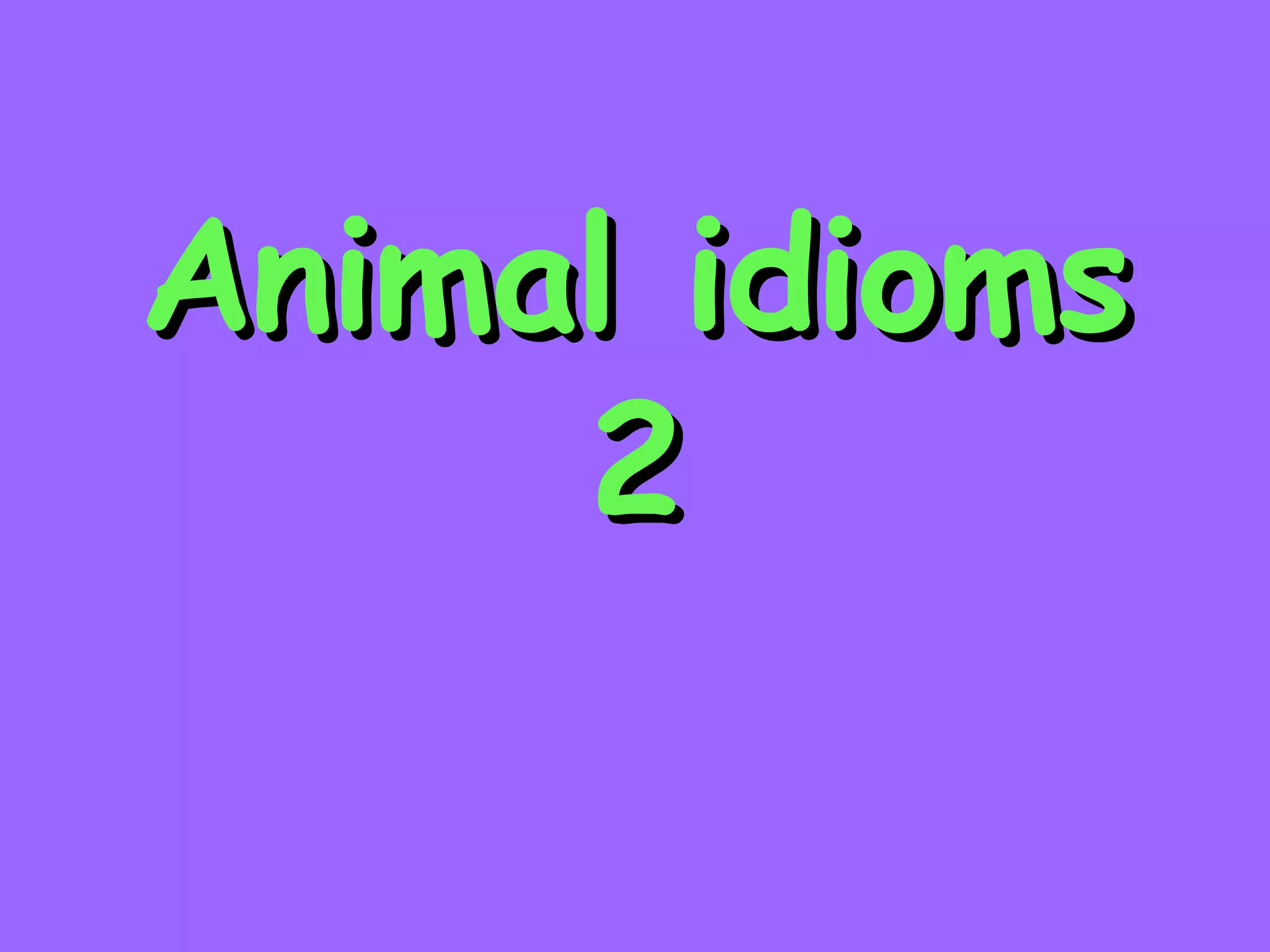 Animal Idioms 2 PPT animal-idioms-2-ppt