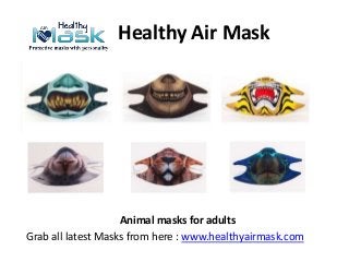 Healthy Air Mask
Animal masks for adults
Grab all latest Masks from here : www.healthyairmask.com
 