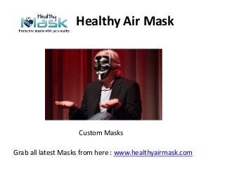 Healthy Air Mask
Custom Masks
Grab all latest Masks from here : www.healthyairmask.com
 
