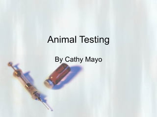 Animal Testing By Cathy Mayo 