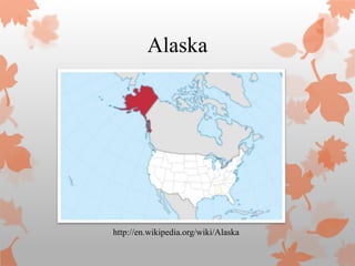 Alaska




http://en.wikipedia.org/wiki/Alaska
 