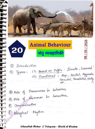 20
<br>
9
<br>
Animal Behaviour
<br>
Drrodu ctien
<br>
Ypes- (i) Based on
<br>
tü) Funetom al
- Rep., Socal, Favassie
<br>
Parental,Tonestertal, fecdi
<br>
Hosmomes
<br>
) Roe o Pheremones ih behavious
<br>
9
<br>
6 Communicaton
<br>
Somacte
,Leane
<br>
Oygln
nate
<br>
Blagfcal Rhylin
<br>
etc.
<br>
08
/
05|
2026
<br>
in bahavfou
<br>
lrfanullah Mehar / Telegram -
Werld of Wisdom
<br>
 