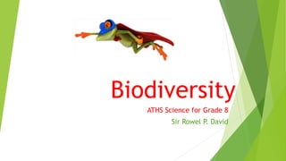 Biodiversity
ATHS Science for Grade 8
Sir Rowel P. David
 