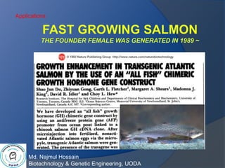 Md. Najmul Hossain
Biotechnology & Genetic Engineering, UODA
Applications
 