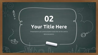 Your Title Here
Presentations are communication tools that can be used as
demonstrations.
02
 