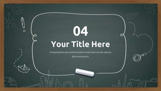 Your Title Here
Presentations are communication tools that can be used as
demonstrations.
04
 