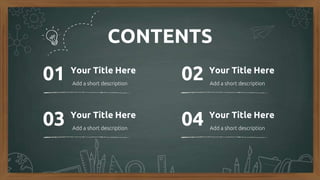 CONTENTS
Your Title Here
Add a short description
Your Title Here
Add a short description
Your Title Here
Add a short description
Your Title Here
Add a short description
01 02
03 04
 